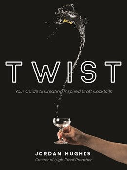 Twist:  Your Guide to Creating Inspired Craft Cocktails