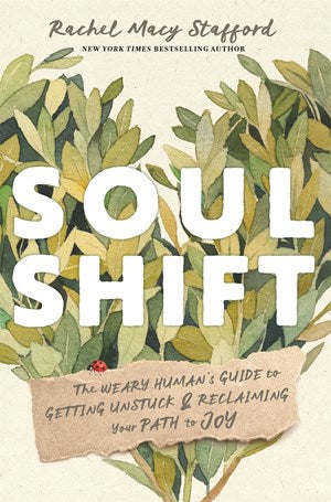 Soul Shift: The Weary Human's Guide to Getting Unstuck and Reclaiming Your Path to Joy