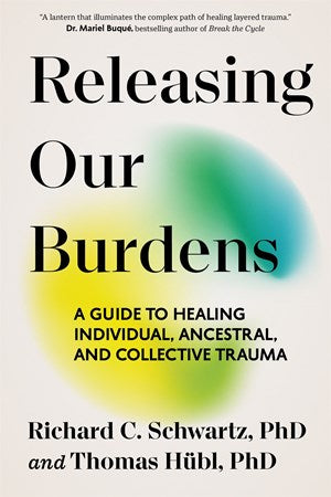 Releasing Our Burdens:  A Guide to Healing Individual, Ancestral, and Collective Trauma