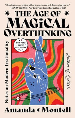 The Age of Magical Overthinking:  Notes on Modern Irrationality