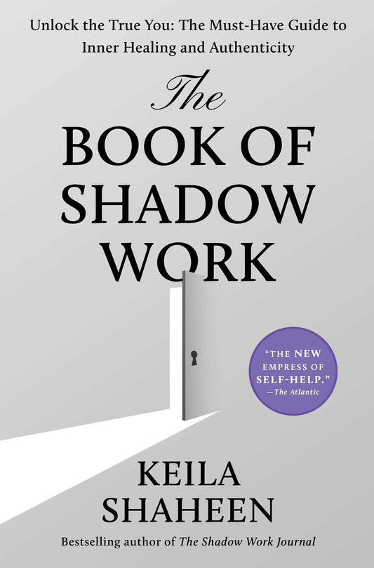 The Book of Shadow Work : Unlock the True You: The Must-Have Guide to Inner Healing and Authenticity