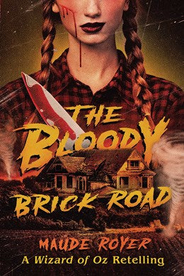 The Bloody Brick Road:  A Wizard of Oz Retelling