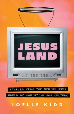 Jesusland:  Stories from the Upside Down World of Christian Pop Culture