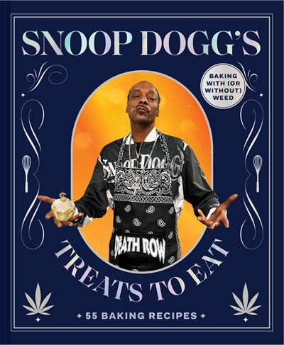 Snoop Dogg’s Treats to Eat:  55 Baking Recipes—Baking With (or Without) Weed