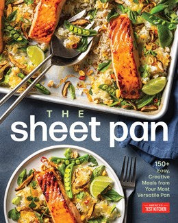 The Sheet Pan:  150+ Easy, Creative Meals from Your Most Versatile Pan