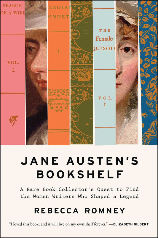 Jane Austen's Bookshelf : A Rare Book Collector's Quest to Find the Women Writers Who Shaped a Legend