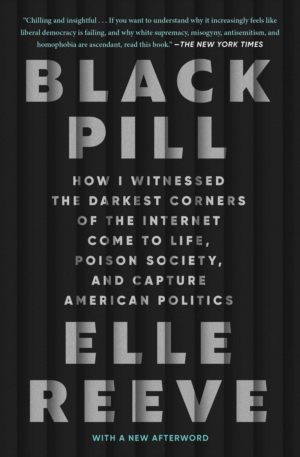 Black Pill : How I Witnessed the Darkest Corners of the Internet Come to Life, Poison Society, and Capture American Politics