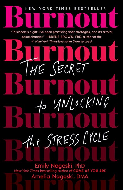 Burnout:  The Secret to Unlocking the Stress Cycle