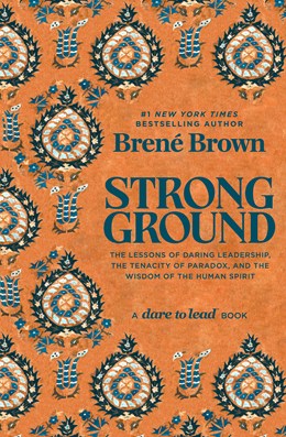 Strong Ground:  The Lessons of Daring Leadership, the Tenacity of Paradox, and the Wisdom of the Human Spirit