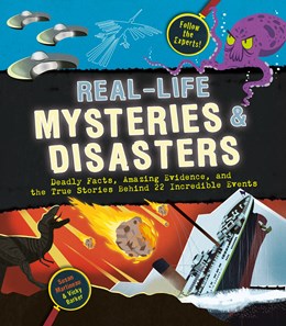 Real-Life Mysteries & Disasters:  Deadly Facts, Amazing Evidence, and the True Stories Behind 22 Incredible Events