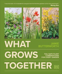What Grows Together:  Fail-Safe Plant Combinations for Every Garden