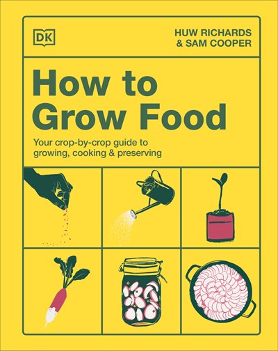 How to Grow Food: Your Crop-by-Crop Guide to Growing, Cooking, & Preserving