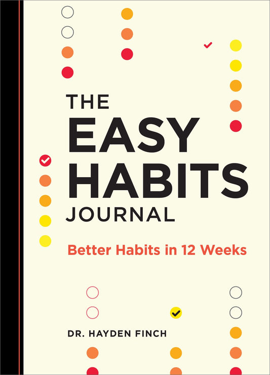 The Easy Habits Journal : Better Habits in 12 Weeks