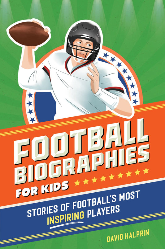 Football Biographies for Kids : Stories of Football's Most Inspiring Players