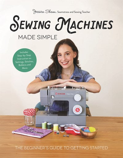 Sewing Machines Made Simple:  The Beginner's Guide to Getting Started