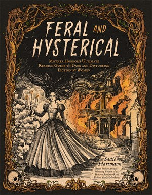 Feral and Hysterical: Mother Horror’s Ultimate Reading Guide to Dark and Disturbing Fiction by Women