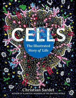 Cells:  The Illustrated Story of Life