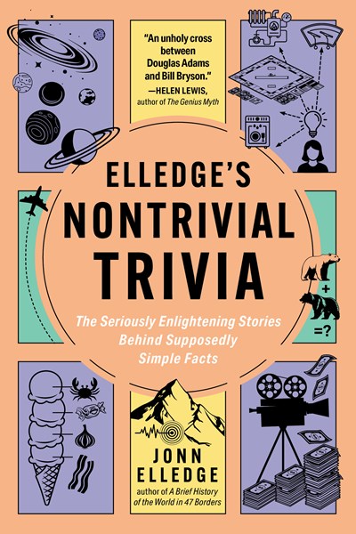 Elledge's Nontrivial Trivia: The Seriously Enlightening Stories Behind Supposedly Simple Facts