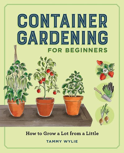 Container Gardening for Beginners:  How to Grow a Lot from a Little