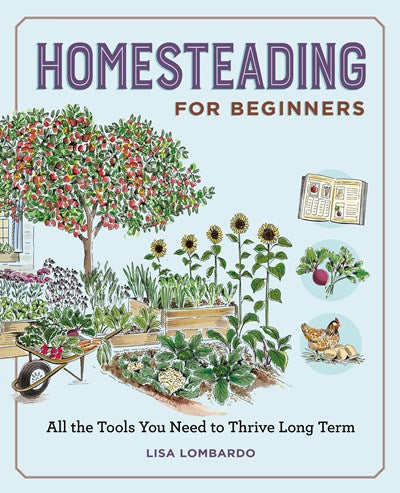 Homesteading for Beginners:  All the Tools You Need to Thrive Long Term
