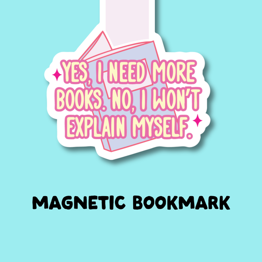 Yes I Need More Books, No I Wont Explain Myself Magnetic Bookmark