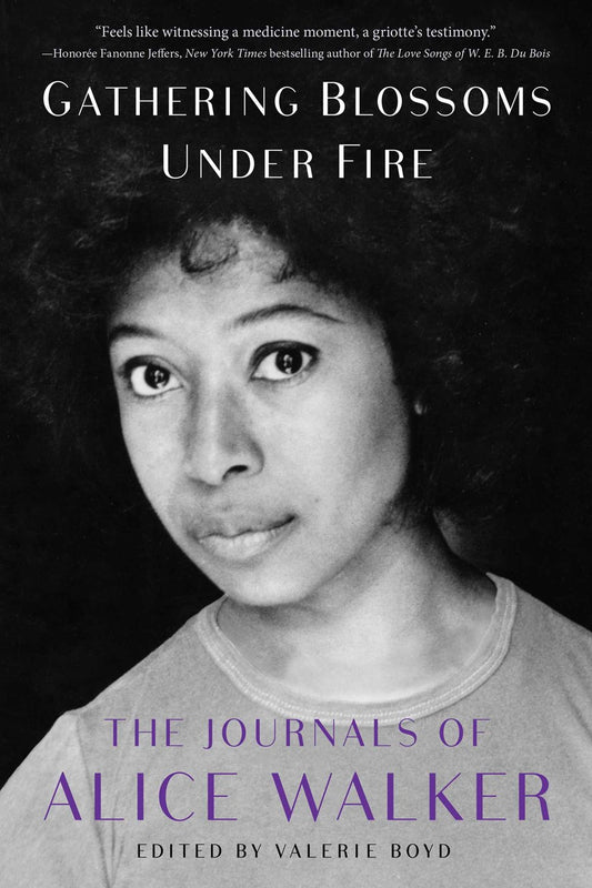 Gathering Blossoms Under Fire : The Journals of Alice Walker, 1965–2000